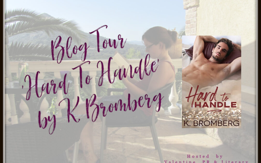 Blog Tour ‘Hard To Handle’ by K. Bromberg